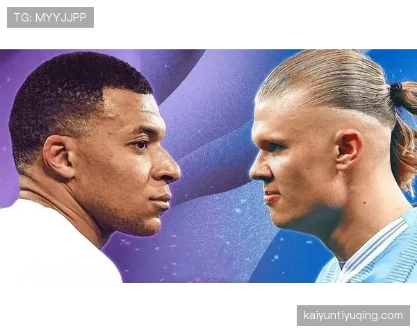 姆巴佩与哈兰德：进攻效率与战术角色对比分析